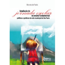 Ampliação da jornada escolar no ensino fundamental e práticas da rede municipal de são paulo