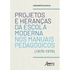 Projetos e heranças da escola moderna nos manuais pedagógicos (1870-1970)