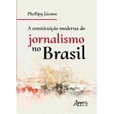 A constituição moderna do jornalismo no Brasil