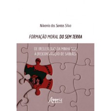 Formação moral do sem terra: de (re)leituras da minha tese à (re)construção de saberes