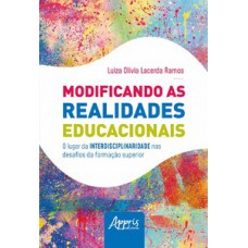 Modificando as realidades educacionais: o lugar da interdisciplinaridade nos desafios da educação superior