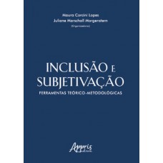 Inclusão e subjetivação: ferramentas teórico-metodológicas