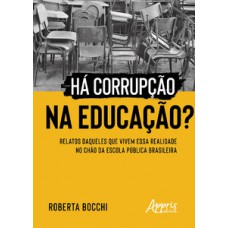 Há corrupção na educação?: relatos daqueles que vivem essa realidade no chão da escola pública brasileira