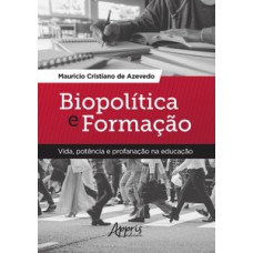 Biopolítica e formação: vida, potência e profanação na educação