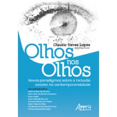 Olhos nos olhos: novos paradigmas sobre a inclusão escolar na contemporaneidade