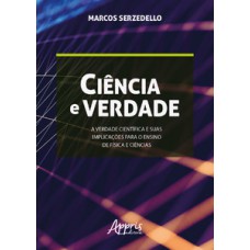 Ciência e verdade: a verdade científica e suas implicações para o ensino de física e ciências