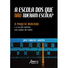 A escola dos que não tiveram escola? : o projeto minerva e a escola militar nas ondas do rádio