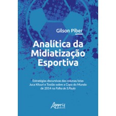 Analítica da midiatização esportiva: estratégias discursivas das colunas/istas juca kfouri e tostão sobre a copa do mundo de 2014 na folha de s.paulo
