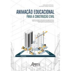 Animação educacional para a construção civil: desenvolvimento de animação educacional para os trabalhadores da construção civil com base na construção enxuta