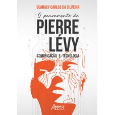 O pensamento de Pierre lévy: comunicação e tecnologia