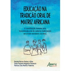 Educação na tradição oral de matriz africana: a constituição humana pela transmissão oral de saberes tradicionais – um estudo histórico-cultural