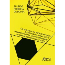 Os registros de representações semióticas na produção e interpretação de significados sobre as geometrias espacial e plana