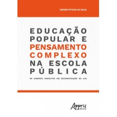 Educação popular e pensamento complexo na escola pública: os saberes docentes em reconstrução na eja