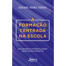 A formação centrada na escola: explorando as potencialidades desse espaço formativo