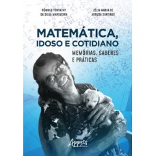 Matemática, idoso e cotidiano: memórias, saberes e práticas