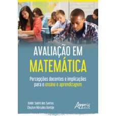 Avaliação em matemática: percepções docentes e implicações para o ensino e aprendizagem