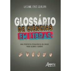 Glossário de ciências em libras: uma proposta pedagógica bilíngue para alunos surdos