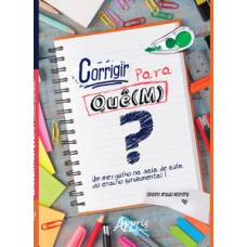 Corrigir para quê(m)? um mergulho na sala de aula do ensino fundamental i