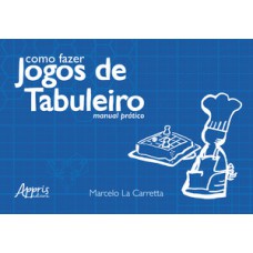 Como fazer jogos de tabuleiro: manual prático