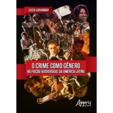 O crime como gênero na ficção audiovisual da América latina