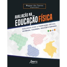 Avaliação na educação física - diálogos com a formação inicial do brasil, colômbia, uruguai e espanha