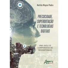 Precocidade, superdotação e tecnologias digitais - uma análise comparativa de desempenhos Precocidade, superdotação e tecnologias digitais - uma análise comparativa de desempenhos