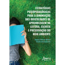 Estratégias psicopedagógicas para a diminuição das dificuldades de aprendizagem na leitura, escrita e preservação do meio ambiente