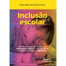 Inclusão escolar: estudo realizado com alunos com síndrome de down na rede privada de ensino no município de olinda/pe