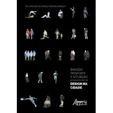 Imagem, paisagem e situação: a apreensão do design na cidade Imagem, paisagem e situação: a apreensão do design na cidade