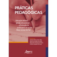 Práticas pedagógicas: educação infantil, gestão educacional e formação de professores no sul do mato grosso do sul