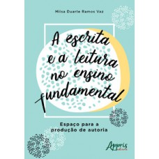 A escrita e a leitura no ensino fundamental: espaço para a produção de autoria