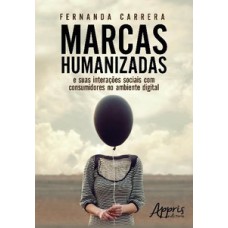 Marcas humanizadas: e suas interações sociais com consumidores no ambiente digital