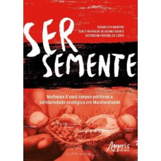 Ser semente: mulheres a’uwe, corpos políticos e solidariedade ecológica em marãiwatsédé