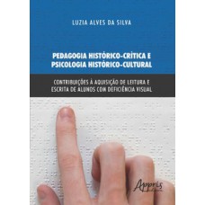 Pedagogia histórico-crítica e psicologia histórico-cultural: contribuições à aquisição de leitura e escrita de alunos com deficiência visual Pedagogia histórico-crítica e psicologia histórico-cultural: contribuições à aquisição de leitura e escrita de alunos com deficiência visual