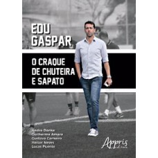 Edu gaspar: o craque de chuteira e sapato
