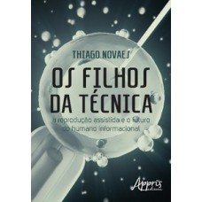 Os filhos da técnica: a reprodução assistida e o futuro do humano informacional