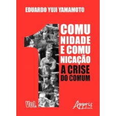 Comunidade e comunicação i: a crise do comum – volume i