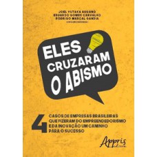 Eles cruzaram o abismo: 4 casos de empresas brasileiras que fizeram do empreendedorismo e da inovação um caminho para o sucesso