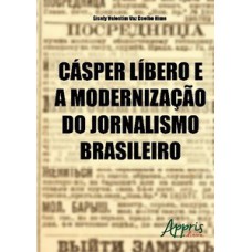 Cásper líbero e a modernização do jornalismo brasileiro