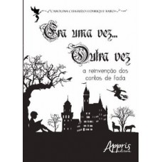 Era uma vez... outra vez: a reinvenção dos contos de fada