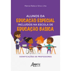 Alunos da educação especial incluídos na escola de educação básica: significações de professores