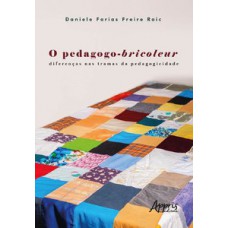 O pedagogo-bricoleur: diferenças nas tramas da pedagogicidade