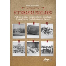 Fotografias escolares: práticas do olhar e representações nos àlbuns fotográficos da escola caetano de campos