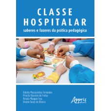 Classe hospitalar: saberes e fazeres da prática pedagógica