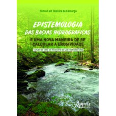 Epistemologia das bacias hidrográficas e uma nova maneira de se calcular a erosividade - estudo de caso no município de sào francisco (mg)
