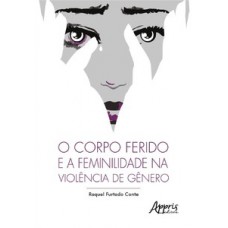 O corpo ferido e a feminilidade na violência de gênero