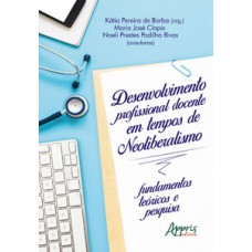 Desenvolvimento profissional docente em tempos de neoliberalismo: fundamentos teóricos e pesquisa