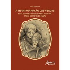 A transformação das perdas pela terapêutica narrativa de mitos, sagas e contos de fadas
