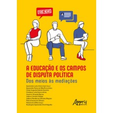 A educação e os campos de disputa política: dos meios às mediações