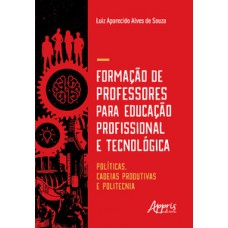 Formação de professores para educação profissional e tecnológica: , cadeias produtivas e politecnia